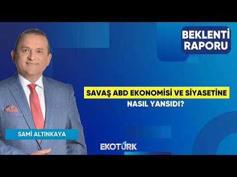 Savaş ABD Ekonomisi ve Siyasetine Nasıl Yansıdı? | Gürkan Altınçekiç |Sami Altınkaya|Beklenti Raporu
