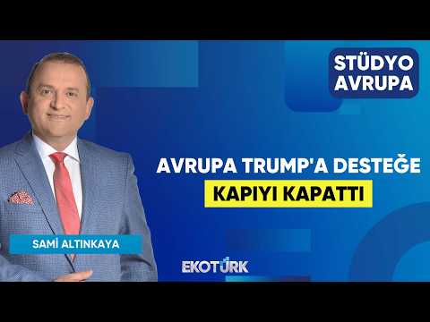 Avrupa Trump'a Desteğe Kapıyı Kapattı | Gökhan Kurtaran | Sami Altınkaya | Stüdyo Avrupa
