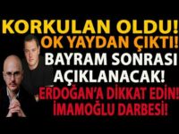 KORKULAN OLDU! OK YAYDAN ÇIKTI! BAYRAM SONRASI AÇIKLANACAK! ERDOĞAN’A DİKKAT EDİN! İMAMOĞLU DARBESİ!