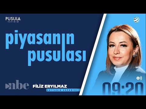 Piyasanın Pusulası | 27 Mart | Filiz Eryılmaz
