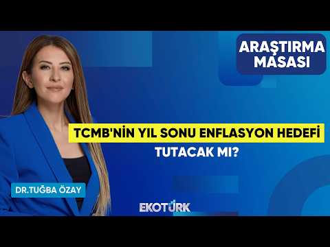 TCMB'nin Yıl Sonu Enflasyon Hedefi Tutacak Mı? | Seltem İyigün | Dr. Tuğba Özay | Araştırma Masası