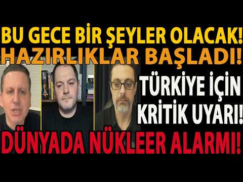 BU GECE BİR ŞEYLER OLACAK! HAZIRLIKLAR BAŞLADI! TÜRKİYE İÇİN KRİTİK UYARI! DÜNYADA NÜKLEER ALARMI!