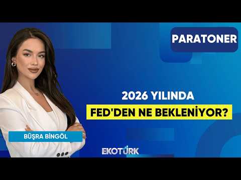 2026 Yılında FED'den Ne Bekleniyor? | Büşra Bingöl | Paratoner