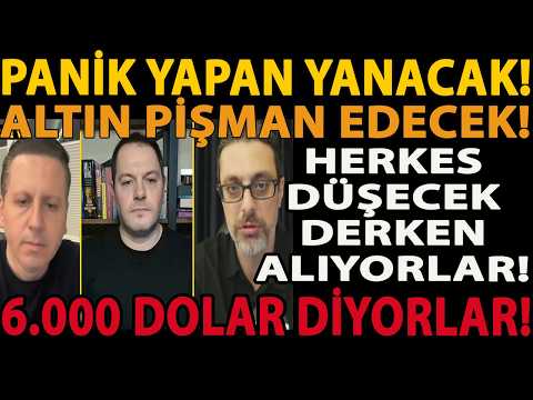 PANİK YAPAN YANACAK! ALTIN PİŞMAN EDECEK! HERKES DÜŞECEK DERKEN ALIYORLAR! 6.000 DOLAR DİYORLAR!
