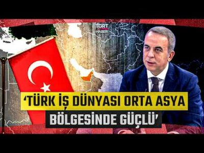 Uzman İsim Türkiye - Çin Ticari İlişkilerini Değerlendirdi! 'Türk İş Dünyası Orta Asya'da Güçlü'