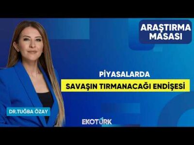 Piyasalarda Savaşın Tırmanacağı Endişesi | Vahap Taştan | Dr. Tuğba Özay | Araştırma Masası