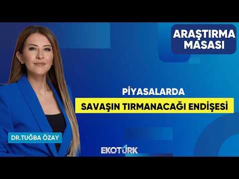 Piyasalarda Savaşın Tırmanacağı Endişesi | Vahap Taştan | Dr. Tuğba Özay | Araştırma Masası