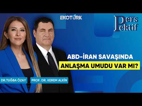 ABD-İran Savaşında Anlaşma Umudu Var Mı? | Perspektif | Prof. Dr. Kerem Alkin | Dr. Tuğba Özay