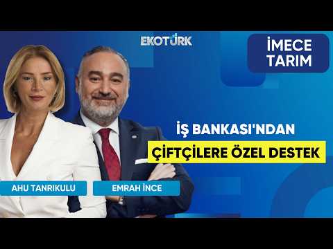 İş Bankası'ndan Çiftçilere Özel Destek | Hakan Aran | İmece Tarım | Ahu Tanrıkulu | Emrah İnce