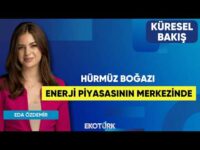 Hürmüz Boğazı Enerji Piyasasının Merkezinde | Doç. Dr. Fatih Fuat Tuncer | Eda Özdemir|Küresel Bakış