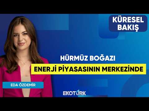Hürmüz Boğazı Enerji Piyasasının Merkezinde | Doç. Dr. Fatih Fuat Tuncer | Eda Özdemir|Küresel Bakış