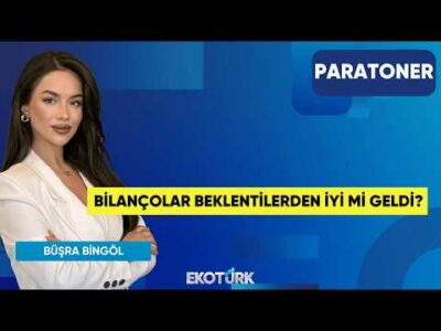 Bilançolar Beklentilerden İyi Mi Geldi? | Büşra Bingöl | Paratoner