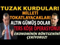 TUZAK KURDULAR! MİLLETİ TOKATLAYACAKLAR! ALTIN GÜMÜŞ DOLAR TERS KÖŞE OPERASYONU! EKONOMİNİN RÖNTGENİ