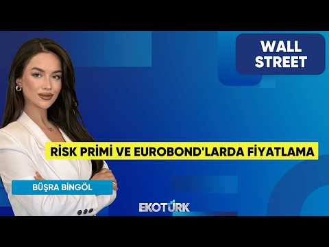 Risk Primi ve Eurobond'larda Fiyatlama | Wall Street | Eren Kuru | Büşra Bingöl