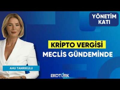 Kripto Vergisi Meclis Gündeminde | Onur Turan | Yönetim Katı | Ahu Orakçıoğlu