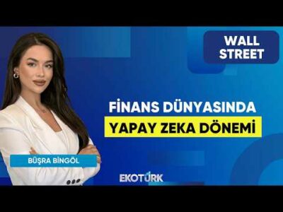 Finans Dünyasında Yapay Zeka Dönemi | Wall Street | Oytun Es | Büşra Bingöl