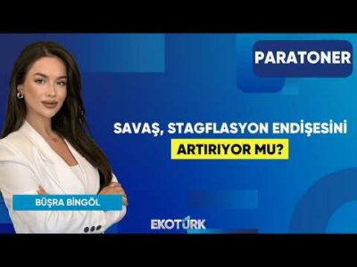 Savaş, Stagflasyon Endişesini Artırıyor Mu? | Büşra Bingöl | Paratoner