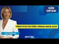Türkiye'de Kültürel Mirasa Bakış Açısı | Osman Murat Akan | Ahu Tanrıkulu | Gün Ortası