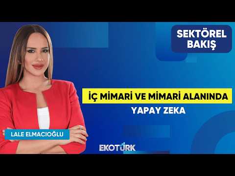 İç Mimari ve Mimari Alanında Yapay Zeka | Dilek Karaman | Lale Elmacıoğlu | Sektörel Bakış