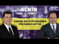 ALKİN LAKİN | Küresel Emtia Piyasasında Yön Farklılaşıyor | Kerem Alkin | Emre Alkin