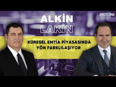 ALKİN LAKİN | Küresel Emtia Piyasasında Yön Farklılaşıyor | Kerem Alkin | Emre Alkin
