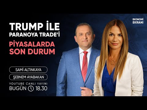 Trump İle Paranoya Trade'i | Şebnem Ayabakan | Ekonomi Ekranı