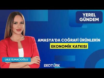 Amasya'da Coğrafi Ürünlerin Ekonomik Katkısı | Murat Kırlangıç | Lale Elmacıoğlu | Yerel Gündem