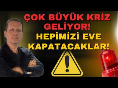 ÇOK BÜYÜK KRİZ GELİYOR! HEPİMİZİ EVE KAPATACAKLAR!