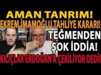 AMAN TANRIM! EKREM İMAMOĞLU TAHLİYE KARARI! TEĞMENDEN ŞOK İDDİA! KILIÇLAR ERDOĞAN'A ÇEKİLİYOR DEDİ!