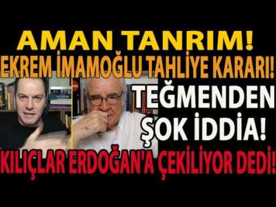 AMAN TANRIM! EKREM İMAMOĞLU TAHLİYE KARARI! TEĞMENDEN ŞOK İDDİA! KILIÇLAR ERDOĞAN'A ÇEKİLİYOR DEDİ!