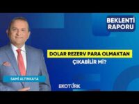 Dolar Rezerv Para Olmaktan Çıkabilir Mi? | Sami Altınkaya | Beklenti Raporu