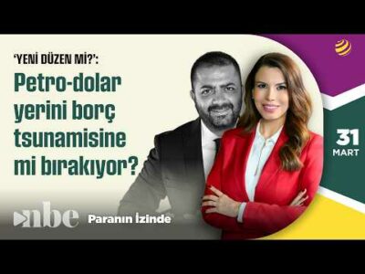 Petro-Dolar Hegemonyası “Borç Tsunamisi”ne mi Evriliyor? | Sinan Alçın | Paranın İzinde | 31 Mart