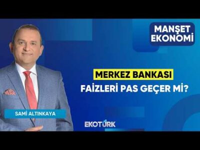 Merkez Bankası Faizleri Pas Geçer Mi? | Sami Altınkaya | Manşet Ekonomi