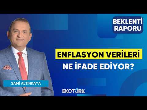 Enflasyon Verileri Ne İfade Ediyor? | Sami Altınkaya | Beklenti Raporu