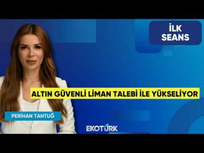 Altın Güvenli Liman Talebi ile Yükseliyor | Perihan Tantuğ | İlk Seans