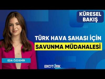 Türk Hava Sahası İçin Savunma Müdahalesi | Küresel Bakış | Prof. Dr. Hasan Ünal | Eda Özdemir