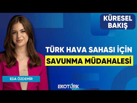 Türk Hava Sahası İçin Savunma Müdahalesi | Küresel Bakış | Prof. Dr. Hasan Ünal | Eda Özdemir
