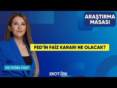 Fed'in Faiz Kararı Ne Olacak? | Banu Kıvcı Tokalı | Dr. Tuğba Özay | Araştırma Masası