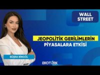 Jeopolitik Gerilimlerin Piyasalara Etkisi | Wall Street | Kudret Ayyıldır | Büşra Bingöl