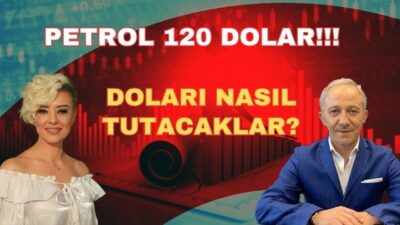 PETROL 120 DOLARI GÖRDÜ! DOLARI NASIL TUTACAKLAR?