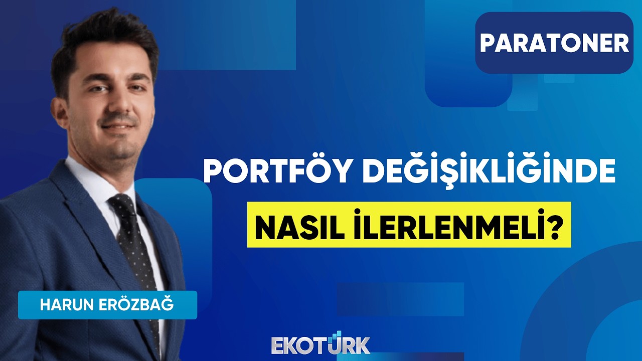 Portföy Değişikliğinde Nasıl İlerlenmeli? | Harun Erözbağ | Paratoner