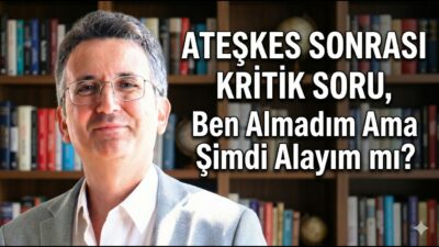Ateşkes Sonrası Kritik Soru, Ben Almadım Ama Şimdi Alayım mı?