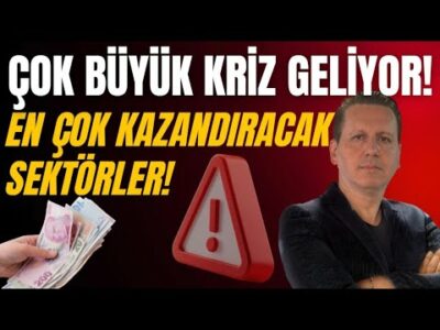 ÇOK BÜYÜK KRİZ GELİYOR! EN ÇOK KAZANDIRACAK SEKTÖRLER!