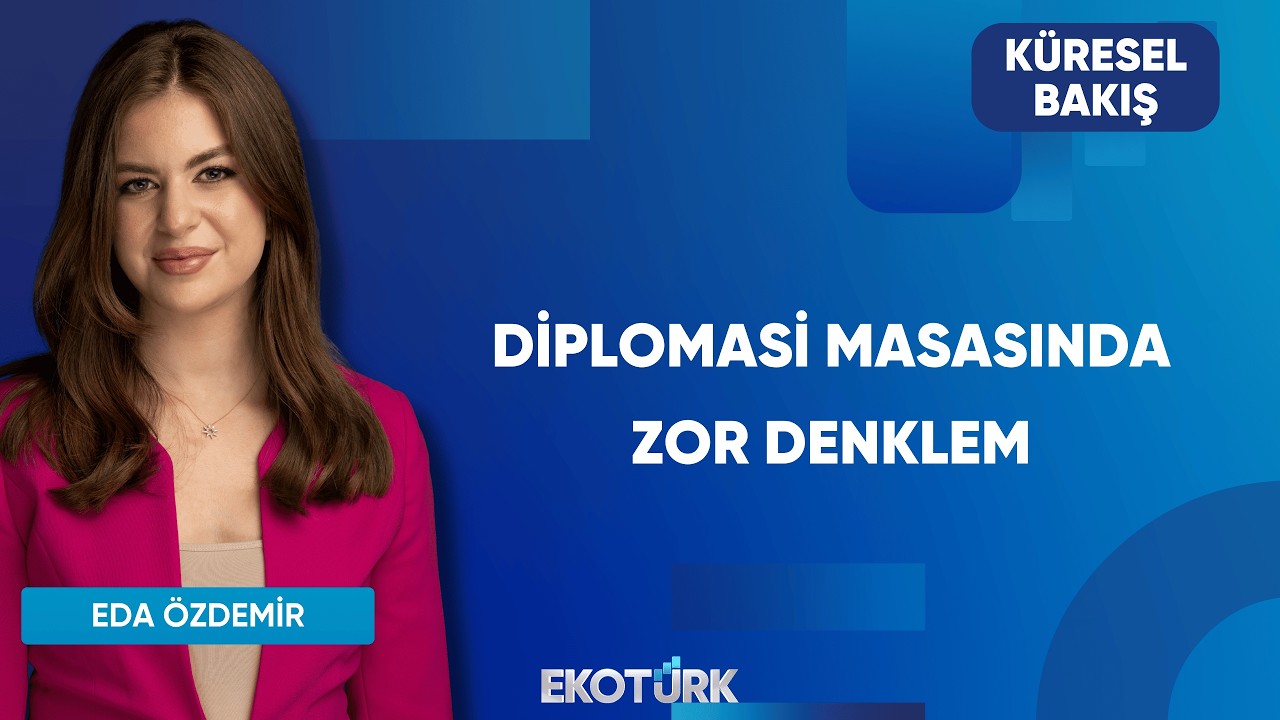 Diplomasi Masasında Zor Denklem | Küresel Bakış