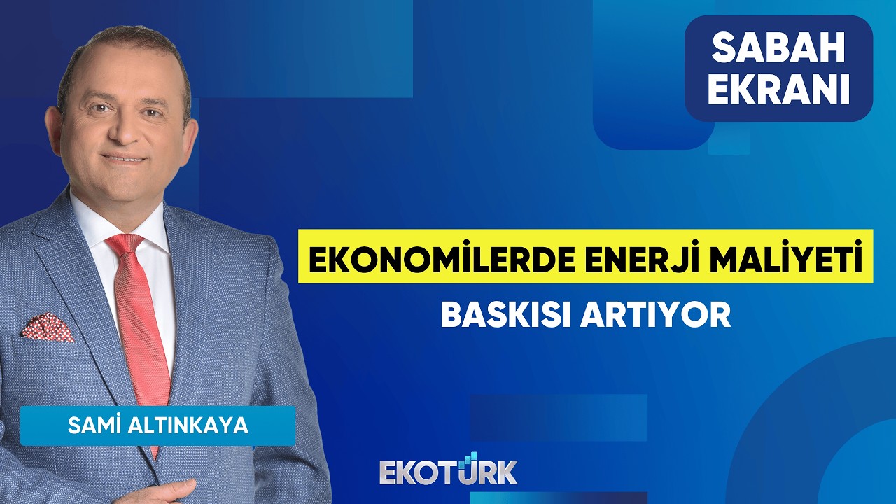 Ekonomilerde Enerji Maliyeti Baskısı Artıyor | Sami Altınkaya | Sabah Ekranı