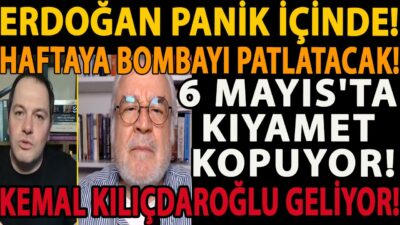 ERDOĞAN PANİK İÇİNDE! HAFTAYA BOMBAYI PATLATACAK! 6 MAYIS'TA KIYAMET KOPUYOR! KILIÇDAROĞLU GELİYOR!