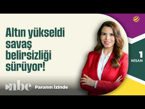 Altın Yükseldi, Savaş Belirsizliği Sürüyor! | Paranın İzinde | 01 Nisan