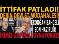İTTİFAK PATLADI! DERİN DEVLET MÜDAHALESİ! ERDOĞAN BAHÇELİ SON HAZIRLIK! İKİMİZ DE FİNALİ OYNUYORUZ!