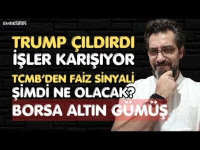 TRUMP ÇILDIRDI İŞLER KARIŞIYOR | TCMB'DEN FAİZ SİNYALİ | ŞİMD NE OLACAK? Emre ŞİRİN #Borsa #altın