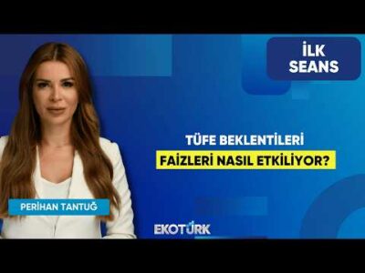 Tüfe Beklentileri Faizleri Nasıl Etkiliyor? | Perihan Tantuğ | İlk Seans